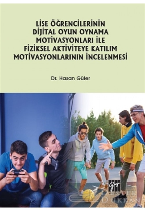 Lise Öğrencilerinin Dijital Oyun Oynama Motivasyonları İle Fiziksel Aktiviteye Katılım Motivasyonlarının İncelenmesi
