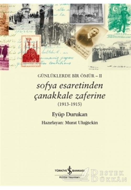 Günlüklerde Bir Ömür 2 - Sofya Esaretinden Çanakkale Zaferine (1913-1915)