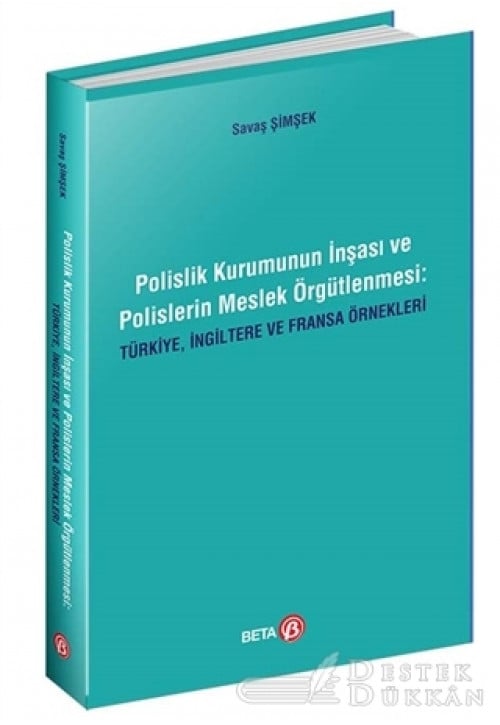 Polislik Kurumunun İnşası ve Polislerin Meslek Örgütlenmesi: Türkiye, İngiltere ve Fransa Örnekleri