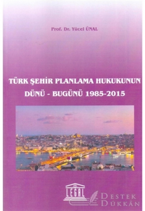 Türk Şehir Planlama Hukukunun Dünü - Bugünü 1985-2015