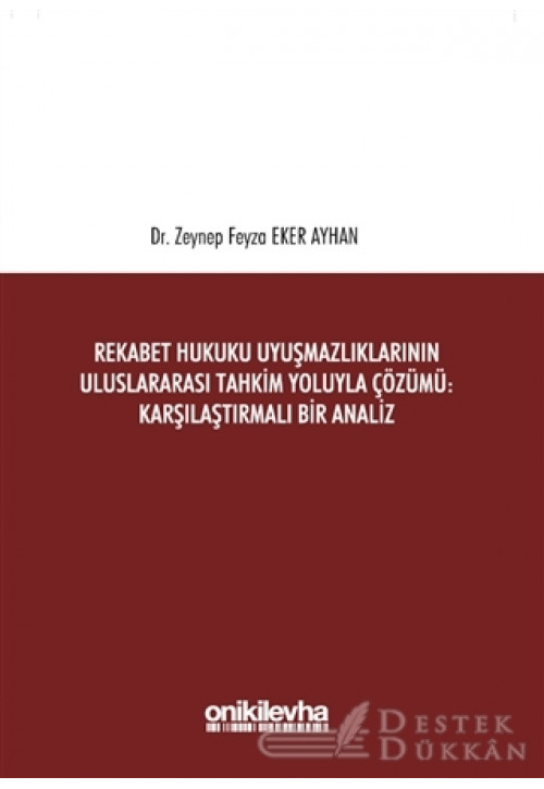 Rekabet Hukuku Uyuşmazlıklarının Uluslararası Tahkim Yoluyla Çözümü: Karşılaştırmalı Bir Analiz