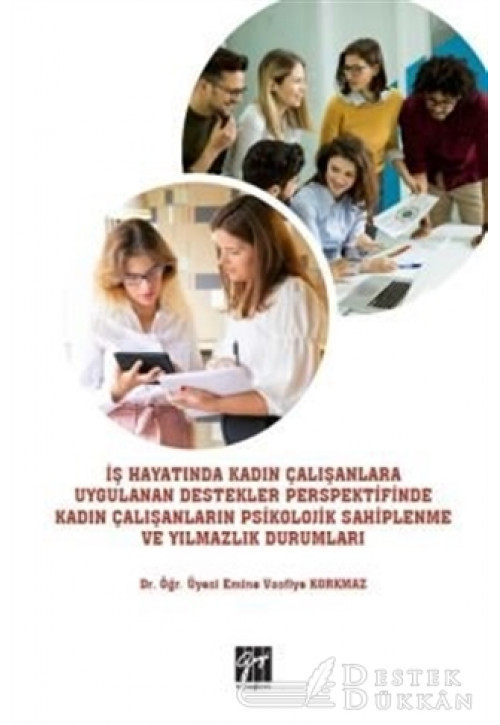 İş Hayatında Kadın Çalışanlara Uygulanan Destekler Perspektifinde Kadın Çalışanların Psikolojik Sahiplenme ve Yılmazlık Durumları