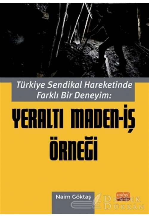 Türkiye Sendikal Hareketinde Farklı Bir Deneyim: Yeraltı Maden-iş Örneği