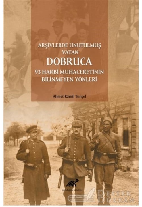 Arşivlerde Unutulmuş Vatan Dobruca: 93 Harbi Muhaceretinin Bilinmeyen Yönleri