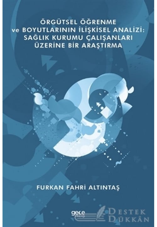 Örgütsel Öğrenme ve Boyutlarının İlişkisel Analizi: Sağlık Kurumu Çalışanları Üzerine Bir Araştırma