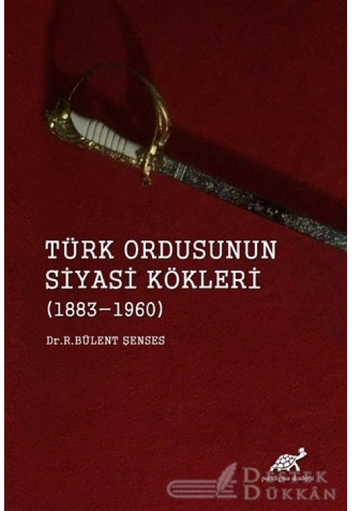 Türk Ordusunun Siyasi Kökleri (1883 - 1960)