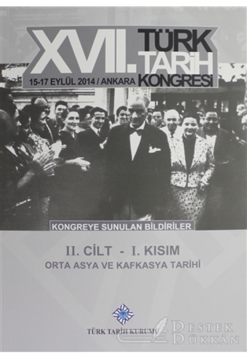 17. Türk Tarih Kongresi 2 Cilt 1. Kısım - Orta Asya ve Kafkasya Tarihi