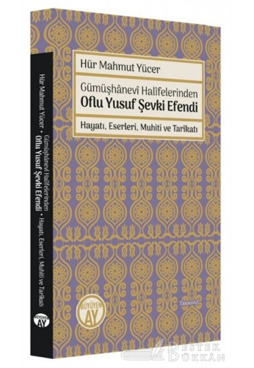 Gümüşhanevi Halifelerinden Oflu Yusuf Şevki Efendi: Hayatı, Eserleri, Muhiti ve Tarikatı