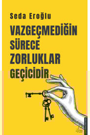 Vazgeçmediğin Sürece Zorluklar Geçicidir